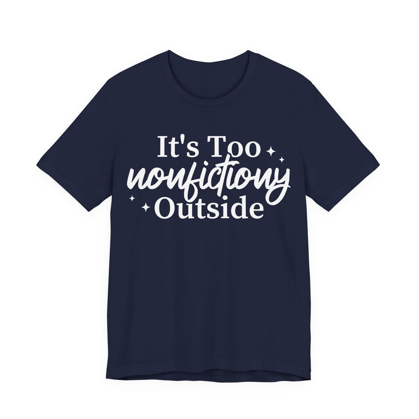 It's Too Nonfictiony Outside T-Shirt