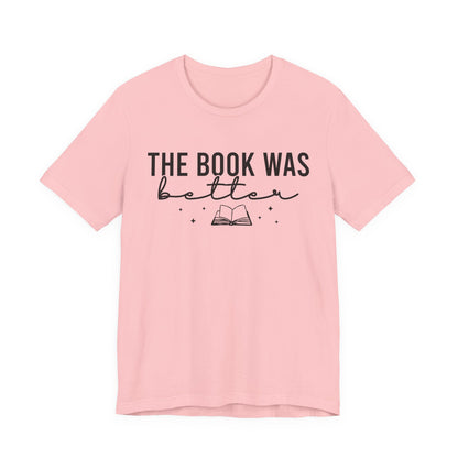 The Book Was Better T-Shirt