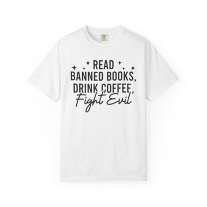 Read Banned Books Drink Coffee Fight Evil Comfort Colors® Shirt
