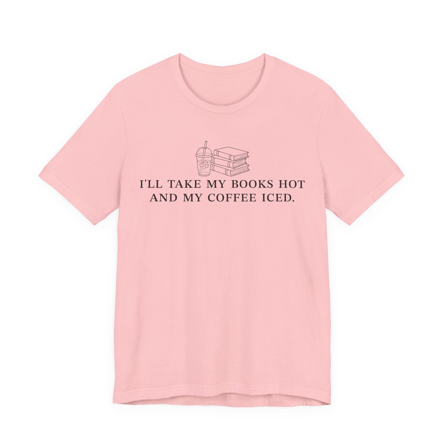 I'll Take My Books Hot And My Coffee Iced T-Shirt