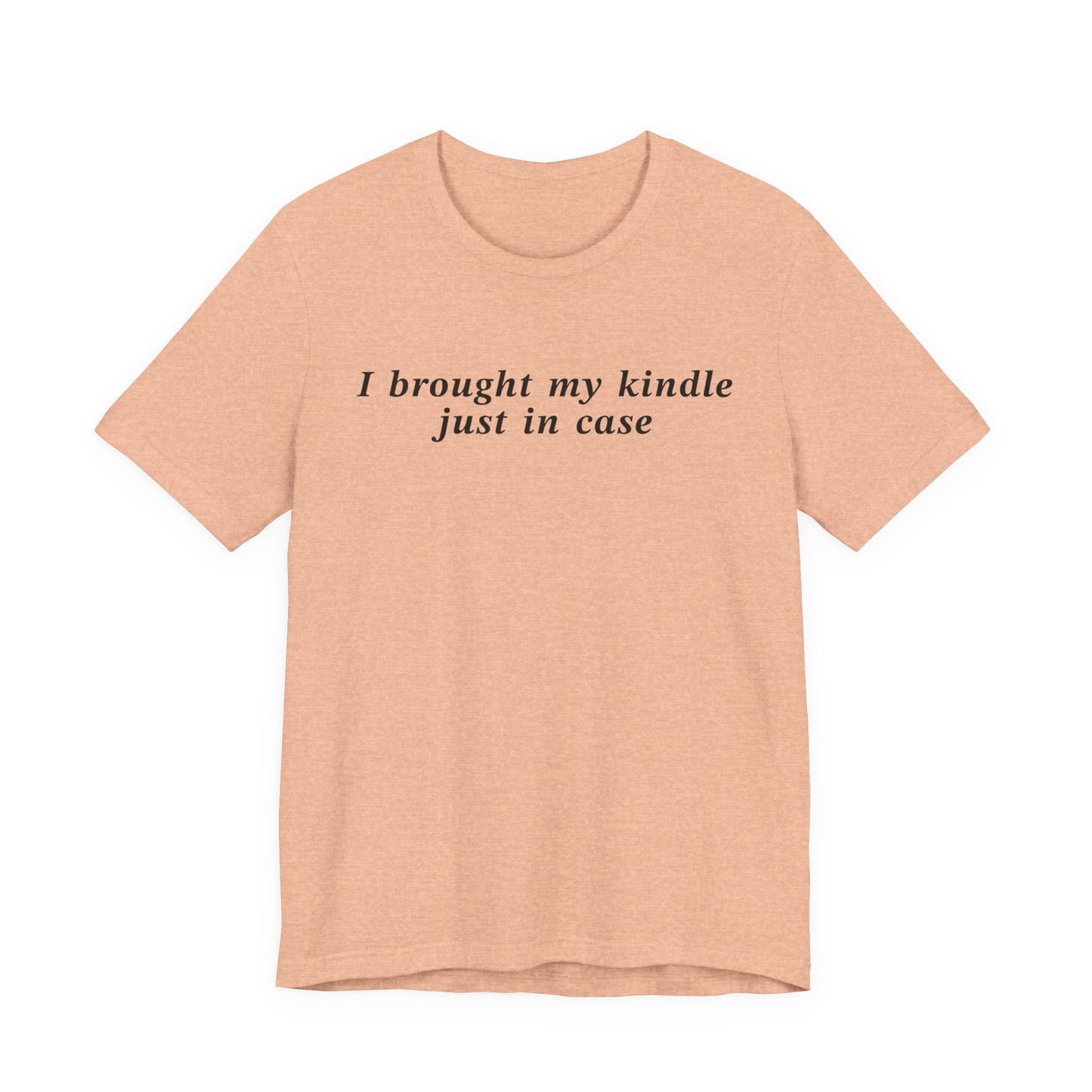 I Brought My Kindle Just In Case T-Shirt