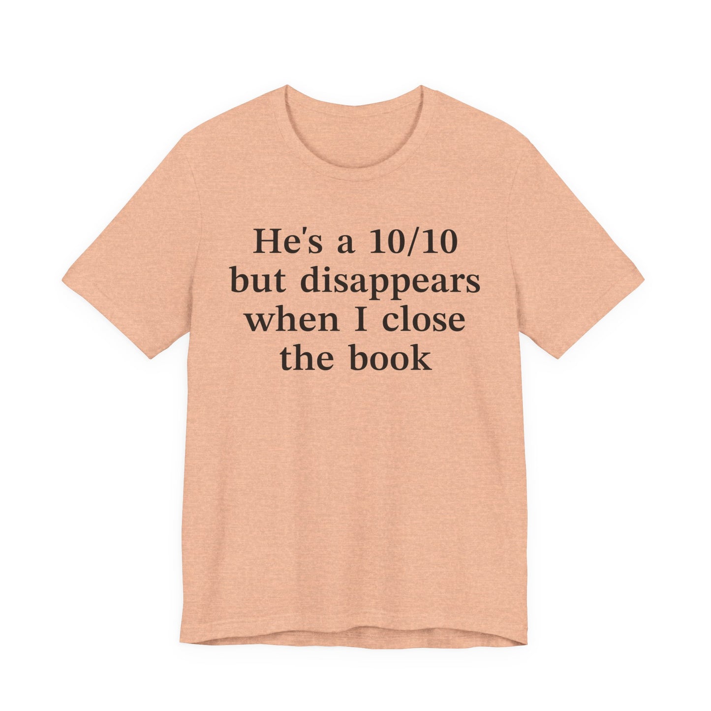 He's A 10/10 But Disappears When I Close The Book T-Shirt