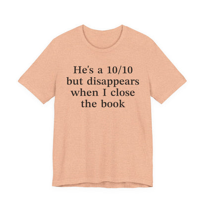 He's A 10/10 But Disappears When I Close The Book T-Shirt