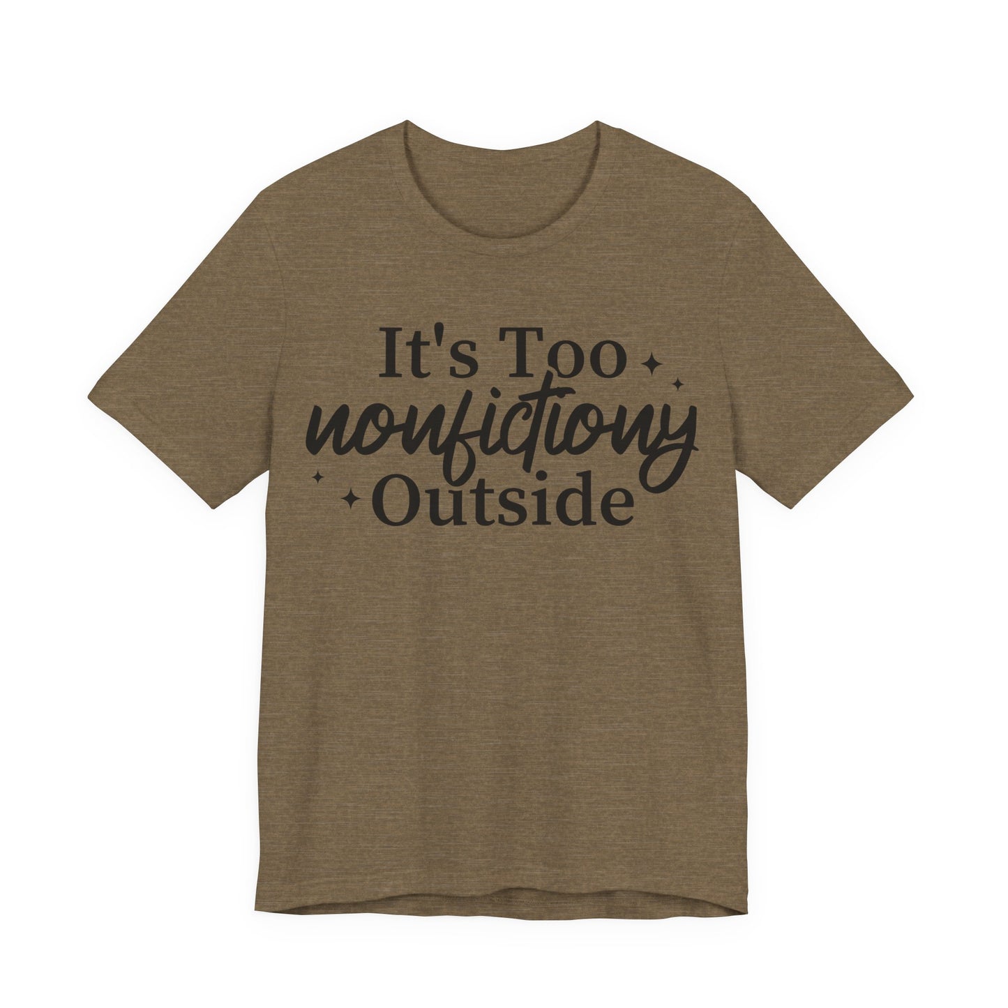 It's Too Nonfictiony Outside T-Shirt