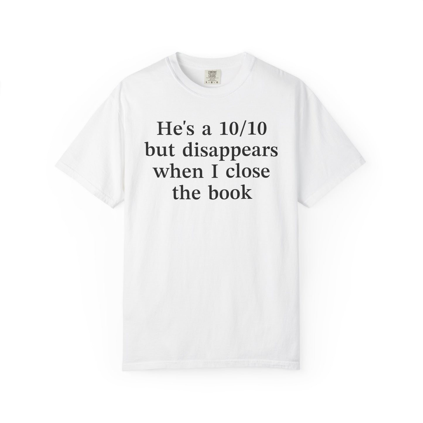 He's A 10/10 But Disappears When I Close The Book Comfort Colors® Shirt
