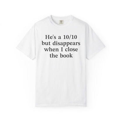 He's A 10/10 But Disappears When I Close The Book Comfort Colors® Shirt