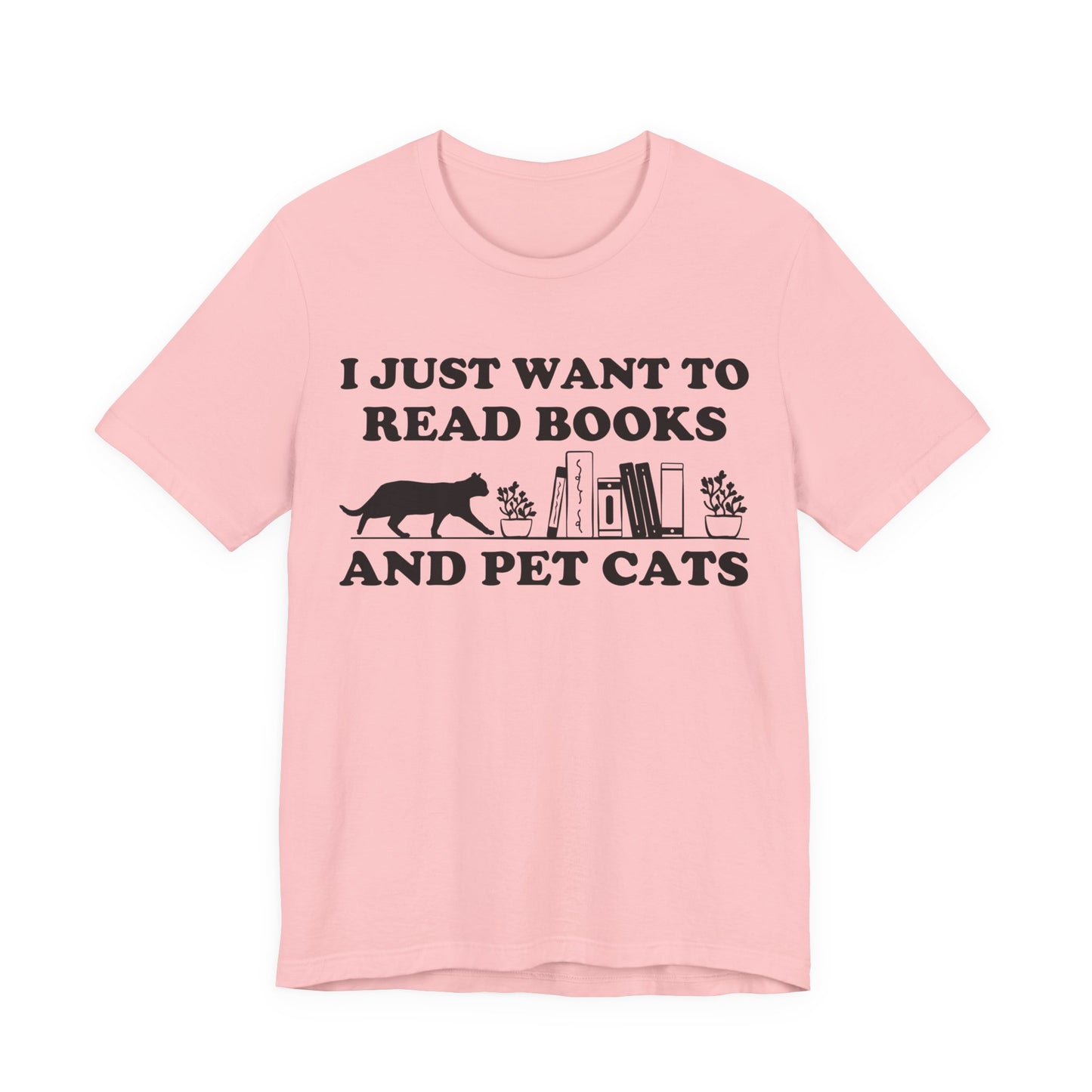 I Just Want To Read Books And Pet Cats T-Shirt
