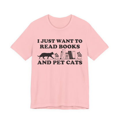 I Just Want To Read Books And Pet Cats T-Shirt
