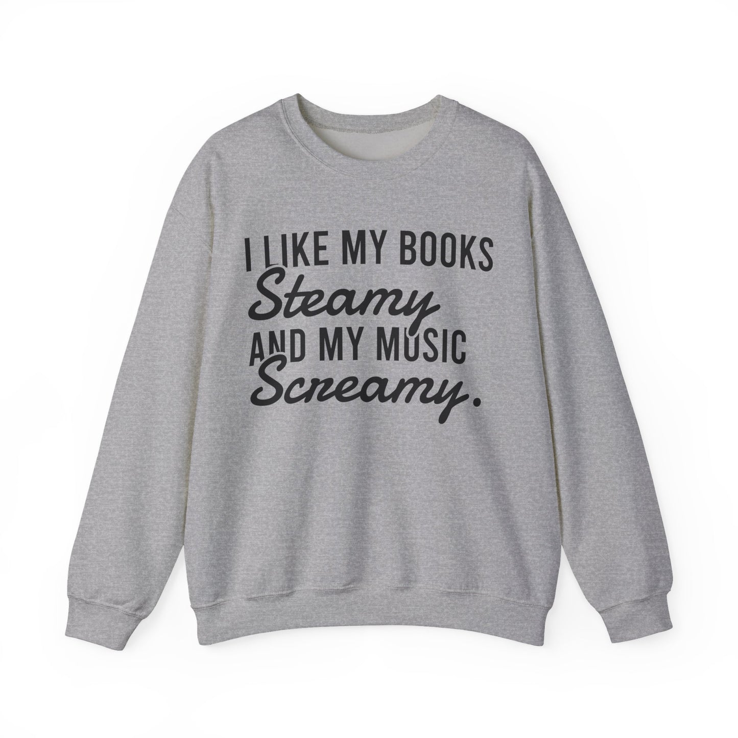 I Like My Books Steamy And My Music Screamy Sweatshirt