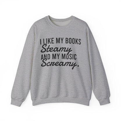 I Like My Books Steamy And My Music Screamy Sweatshirt