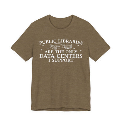 Public Libraries Are The Only Data Centers I Support T-Shirt