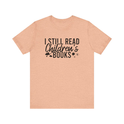 I Still Read Children's Books T-Shirt