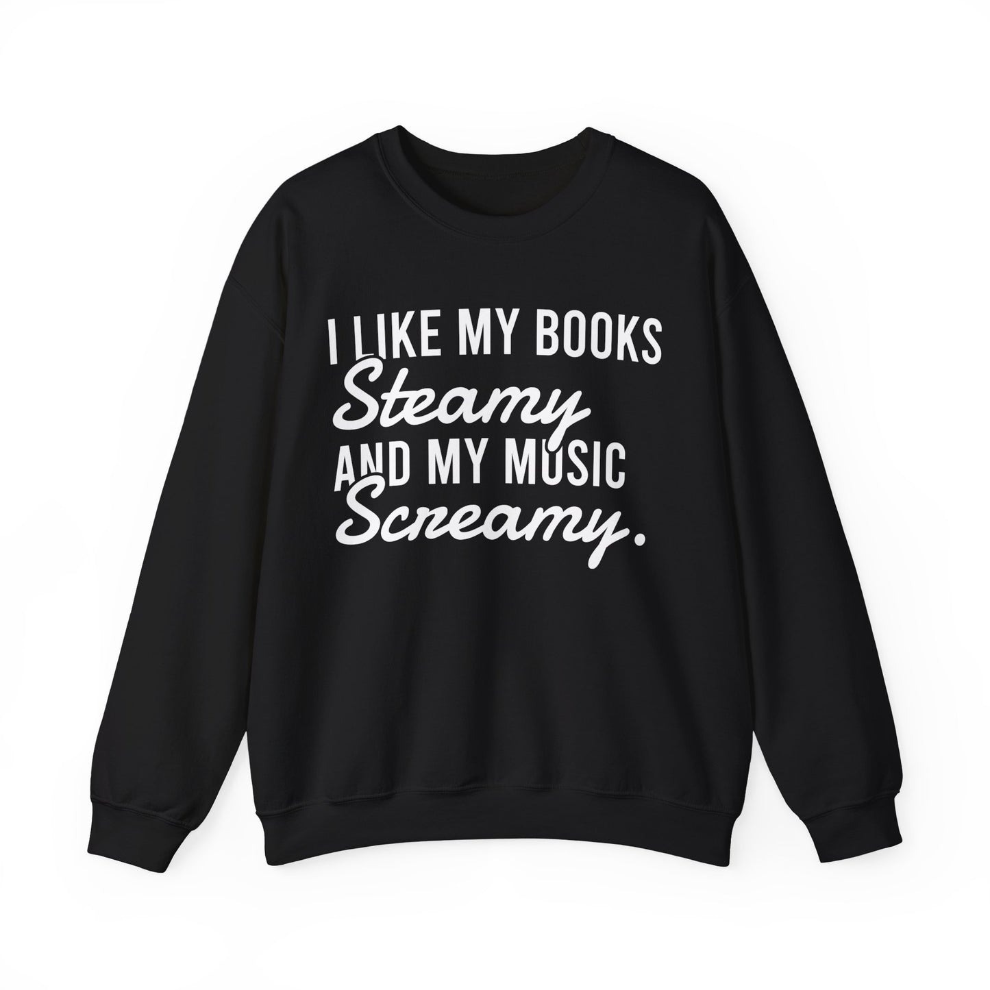 I Like My Books Steamy And My Music Screamy Sweatshirt