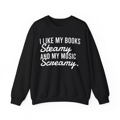 I Like My Books Steamy And My Music Screamy Sweatshirt