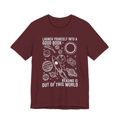 Launch Yourself Into A Good Book Reading Is Out Of This World T-Shirt