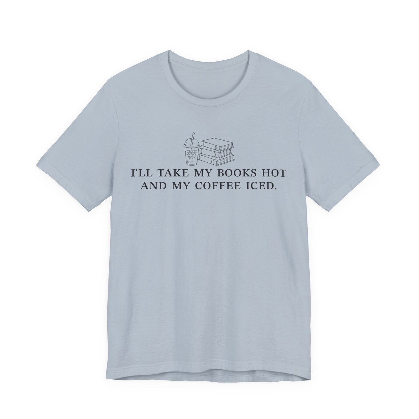 I'll Take My Books Hot And My Coffee Iced T-Shirt