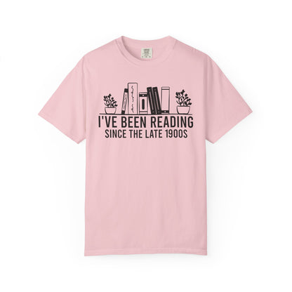 I've Been Reading Since The Late 1900s Comfort Colors® Shirt