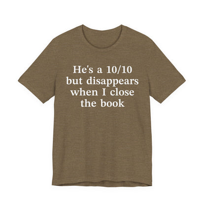 He's A 10/10 But Disappears When I Close The Book T-Shirt