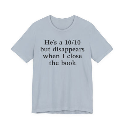 He's A 10/10 But Disappears When I Close The Book T-Shirt