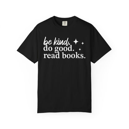 Be Kind Do Good Read Books Comfort Colors® Shirt