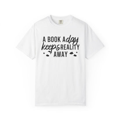 A Book A Day Keeps Reality Away Comfort Colors® Shirt