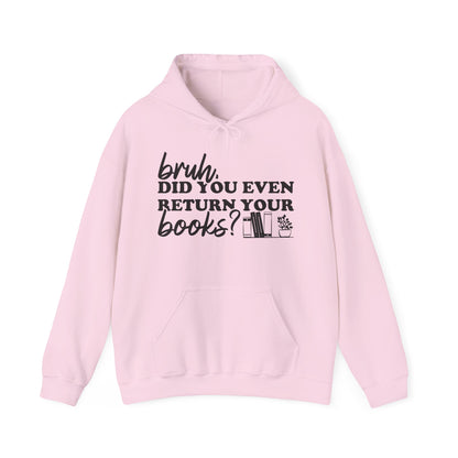 Bruh Did You Even Return Your Books Hoodie