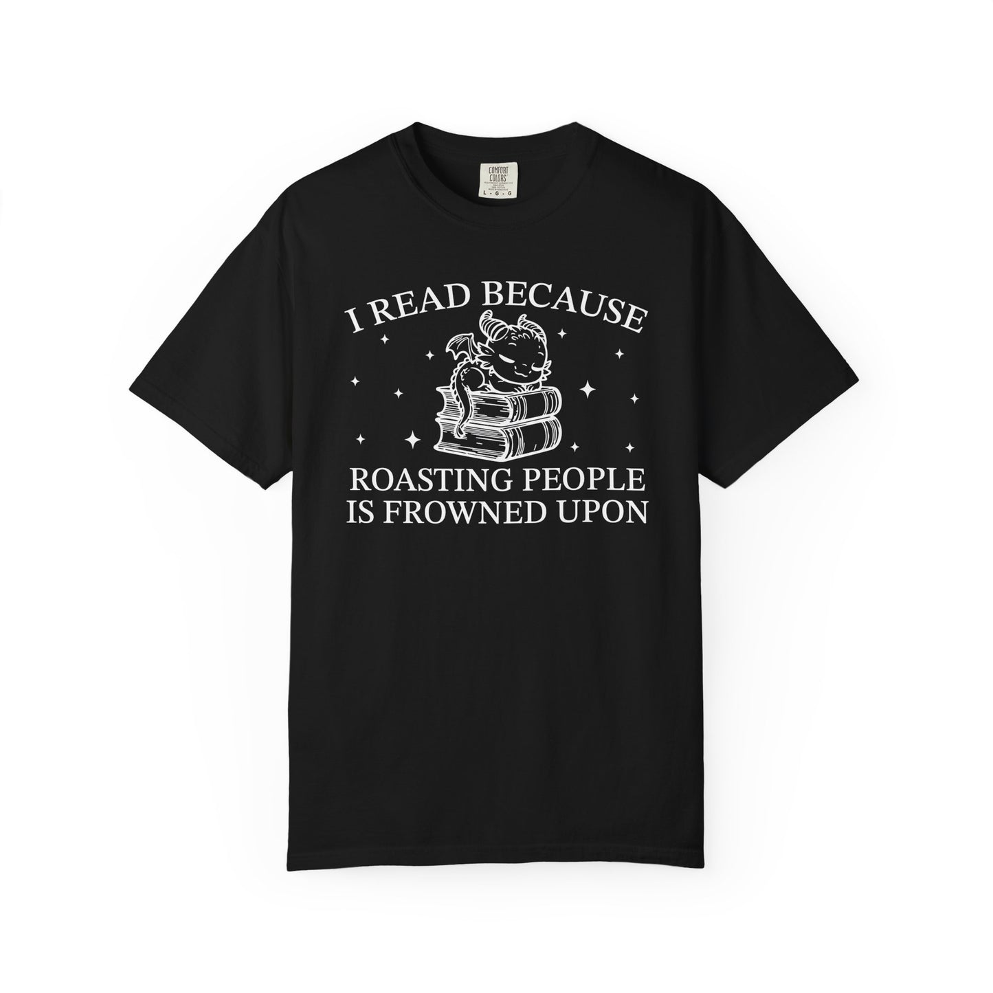 I Read Because Roasting People Is Frowned Upon Comfort Colors® Shirt