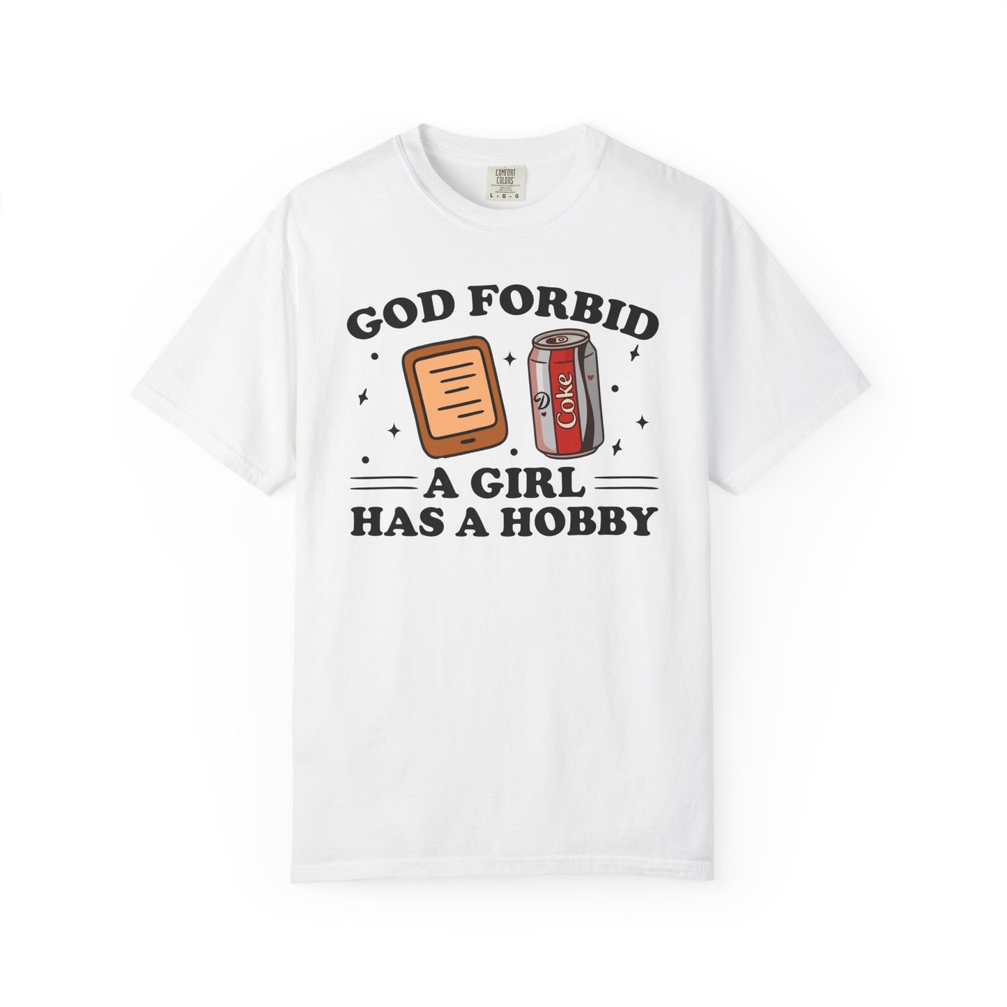 God Forbid A Girl Has A Hobby Comfort Colors® Shirt