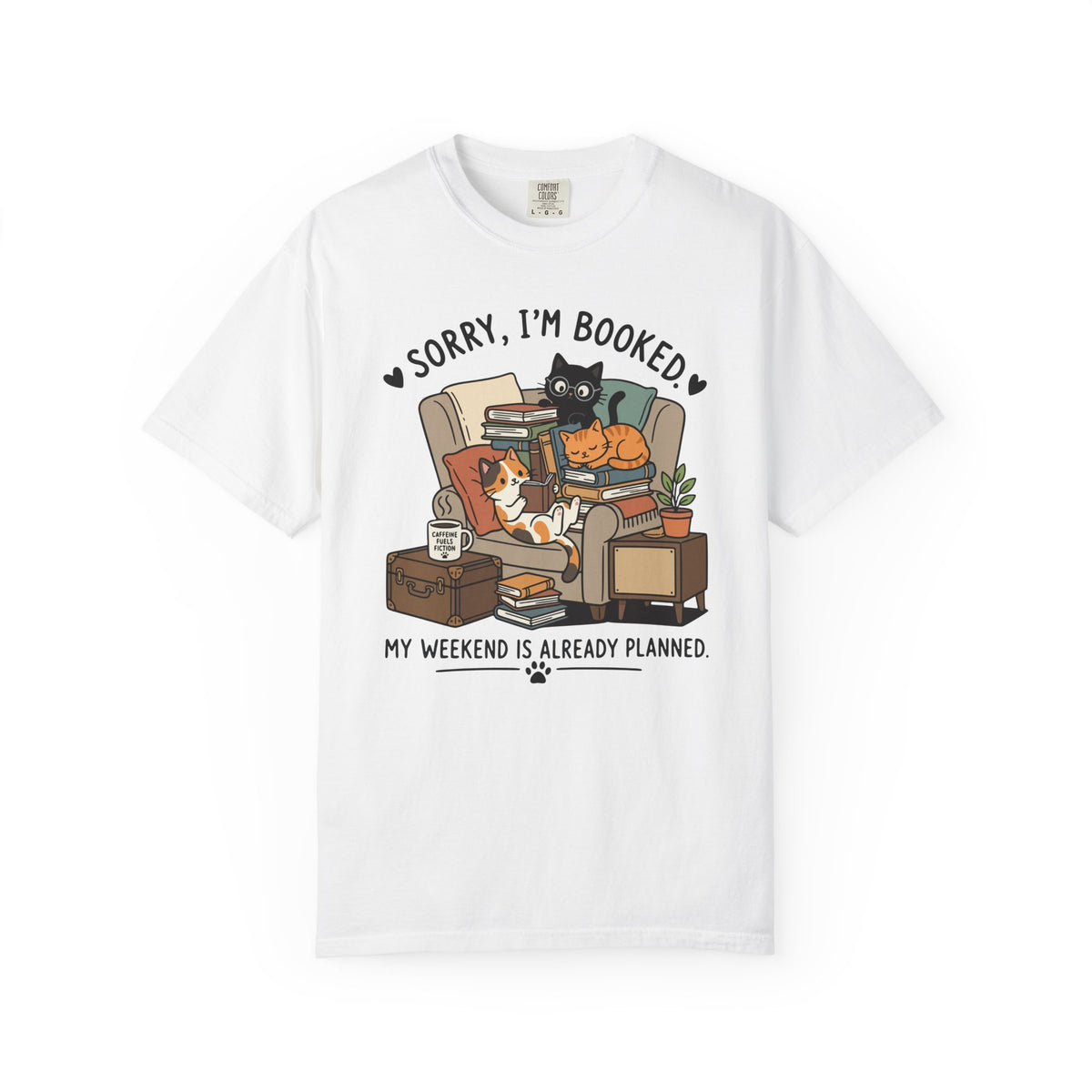 Sorry I'm Booked My Weekend is Already Planned Comfort Colors® Shirt
