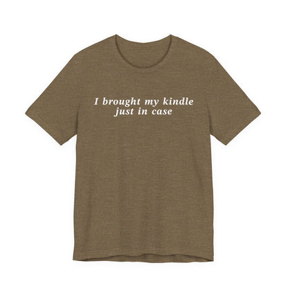 I Brought My Kindle Just In Case T-Shirt