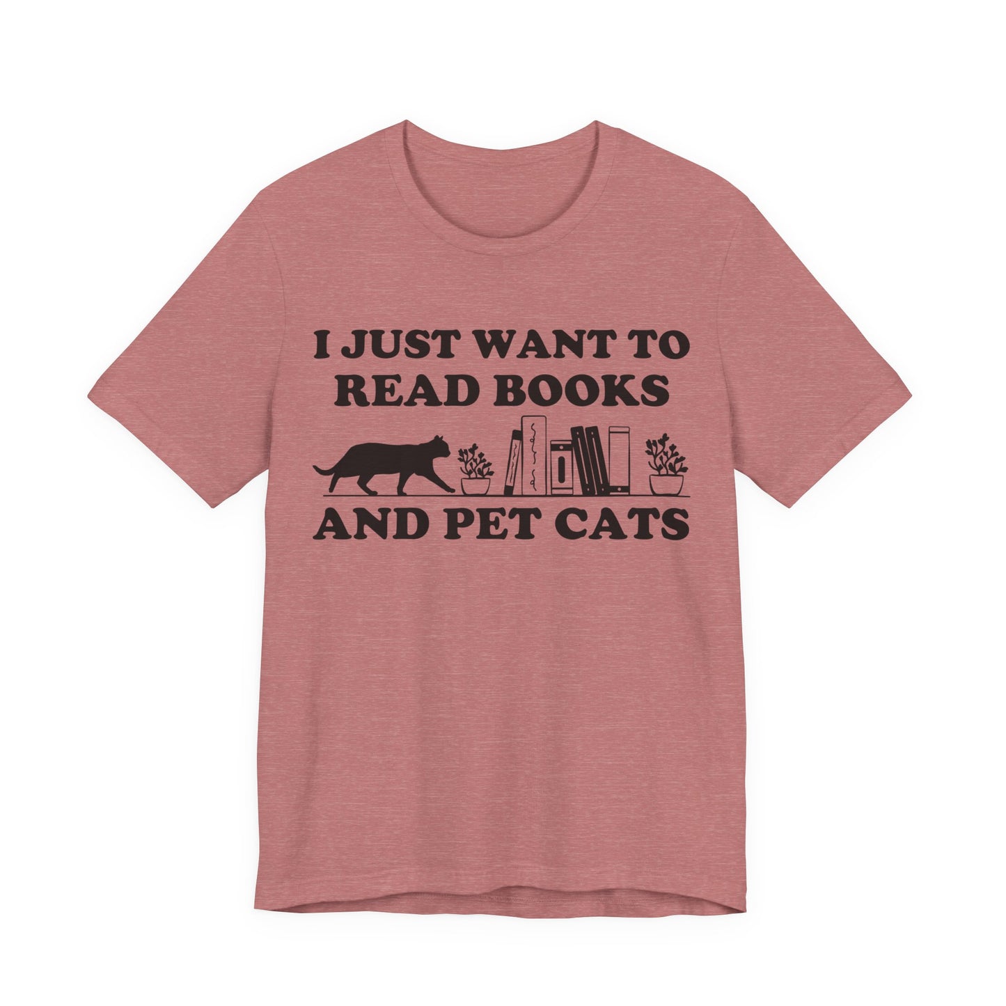 I Just Want To Read Books And Pet Cats T-Shirt