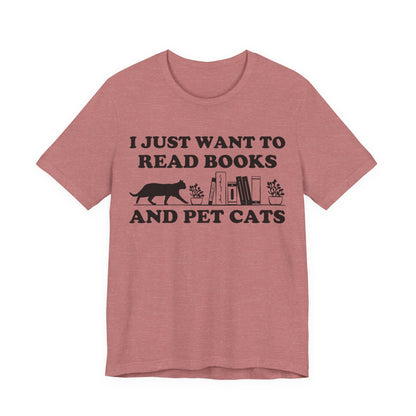 I Just Want To Read Books And Pet Cats T-Shirt