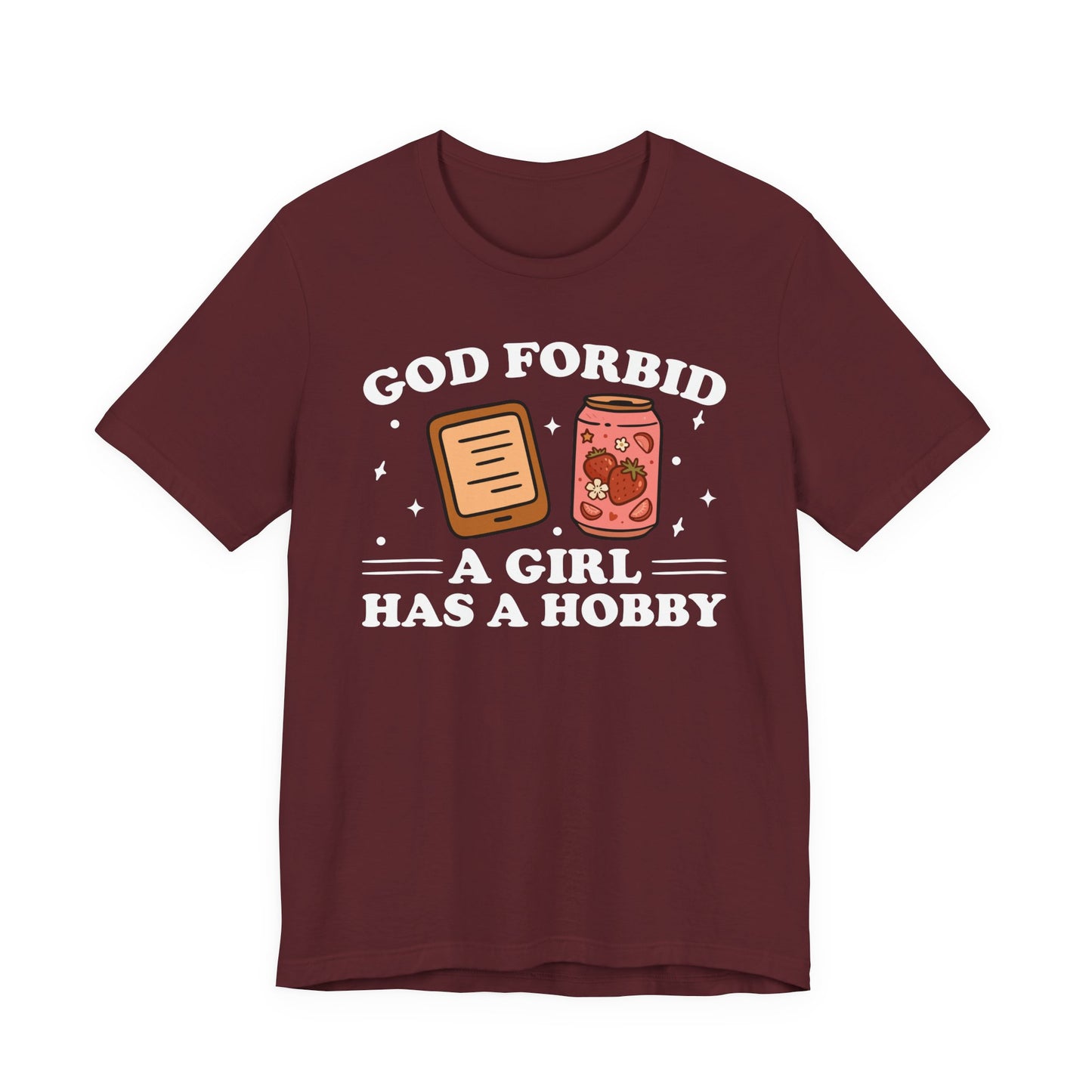 God Forbid A Girl Has A Hobby T-Shirt