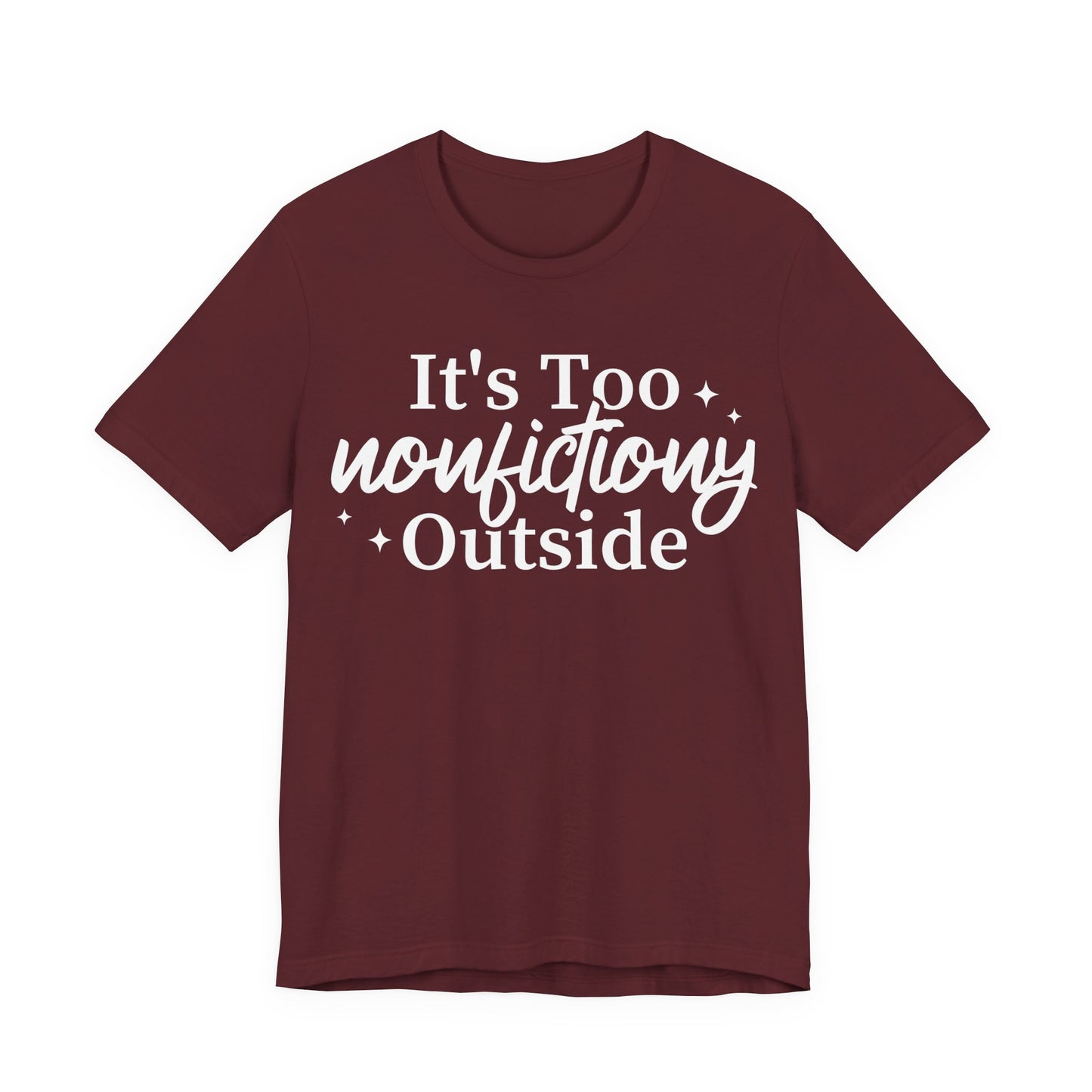 It's Too Nonfictiony Outside T-Shirt