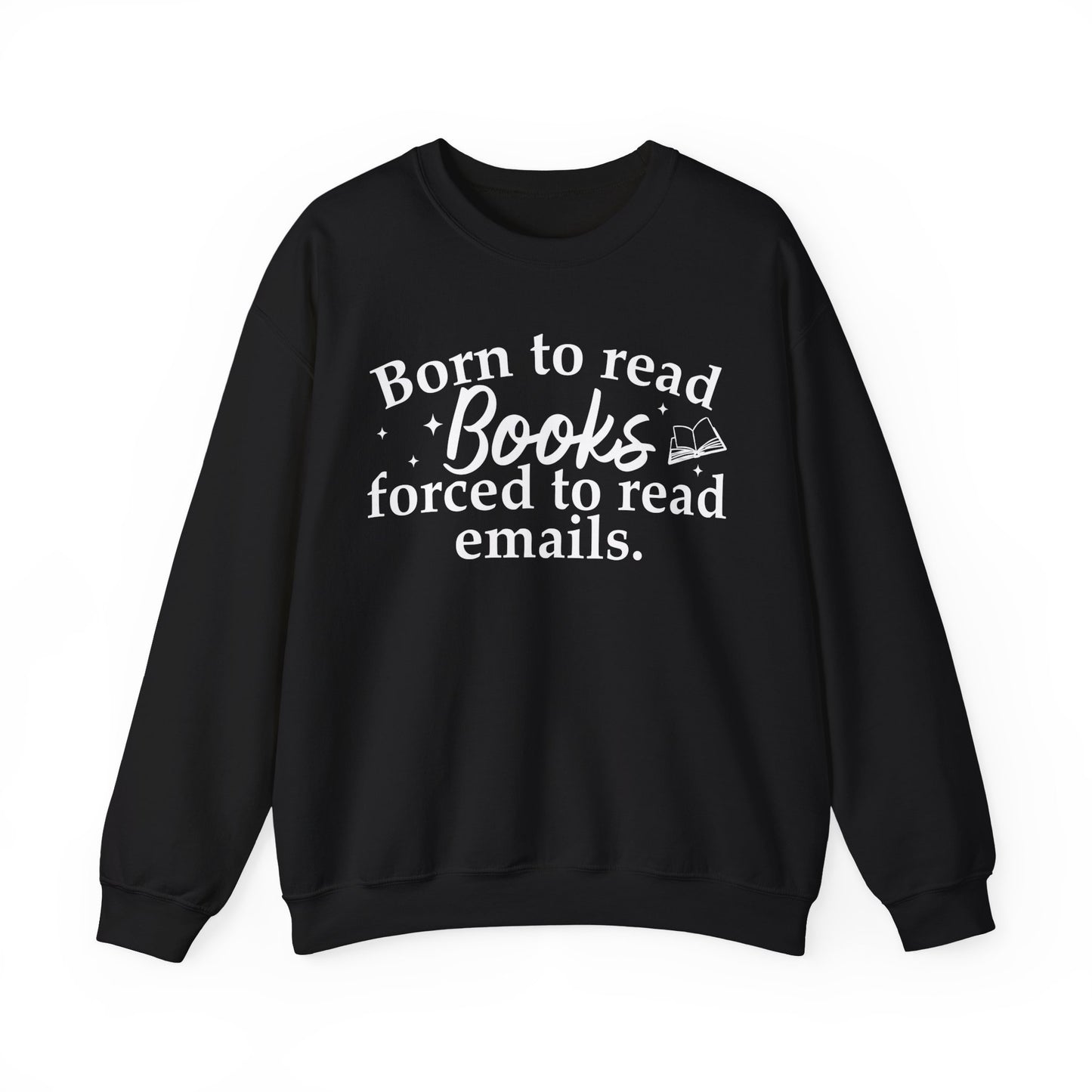 Born To Read Books Forced To Read Emails Sweatshirt