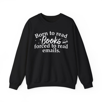 Born To Read Books Forced To Read Emails Sweatshirt