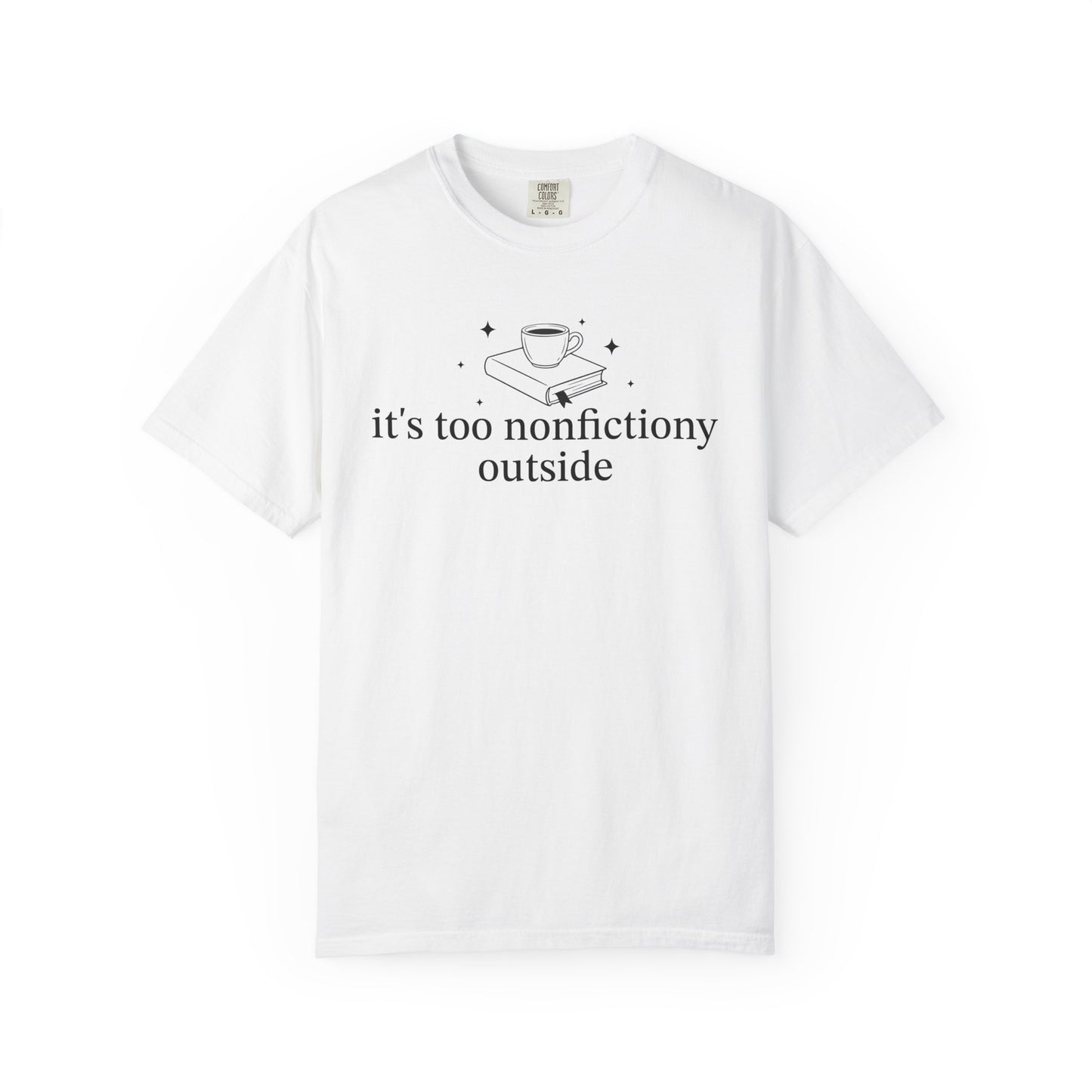 It's Too Nonfictiony Outised Comfort Colors® Shirt