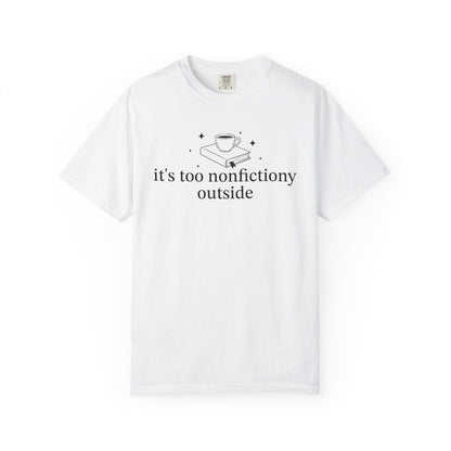 It's Too Nonfictiony Outised Comfort Colors® Shirt