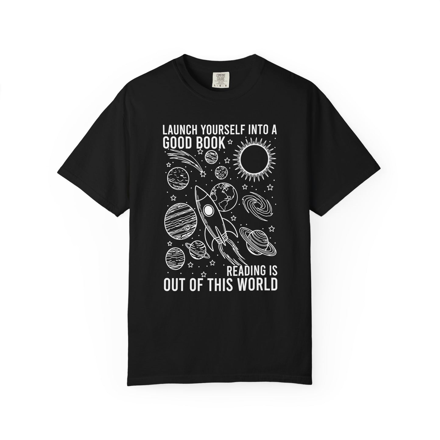 Launch Yourself Into A Good Book Reading Is Out Of This World Comfort Colors® Shirt