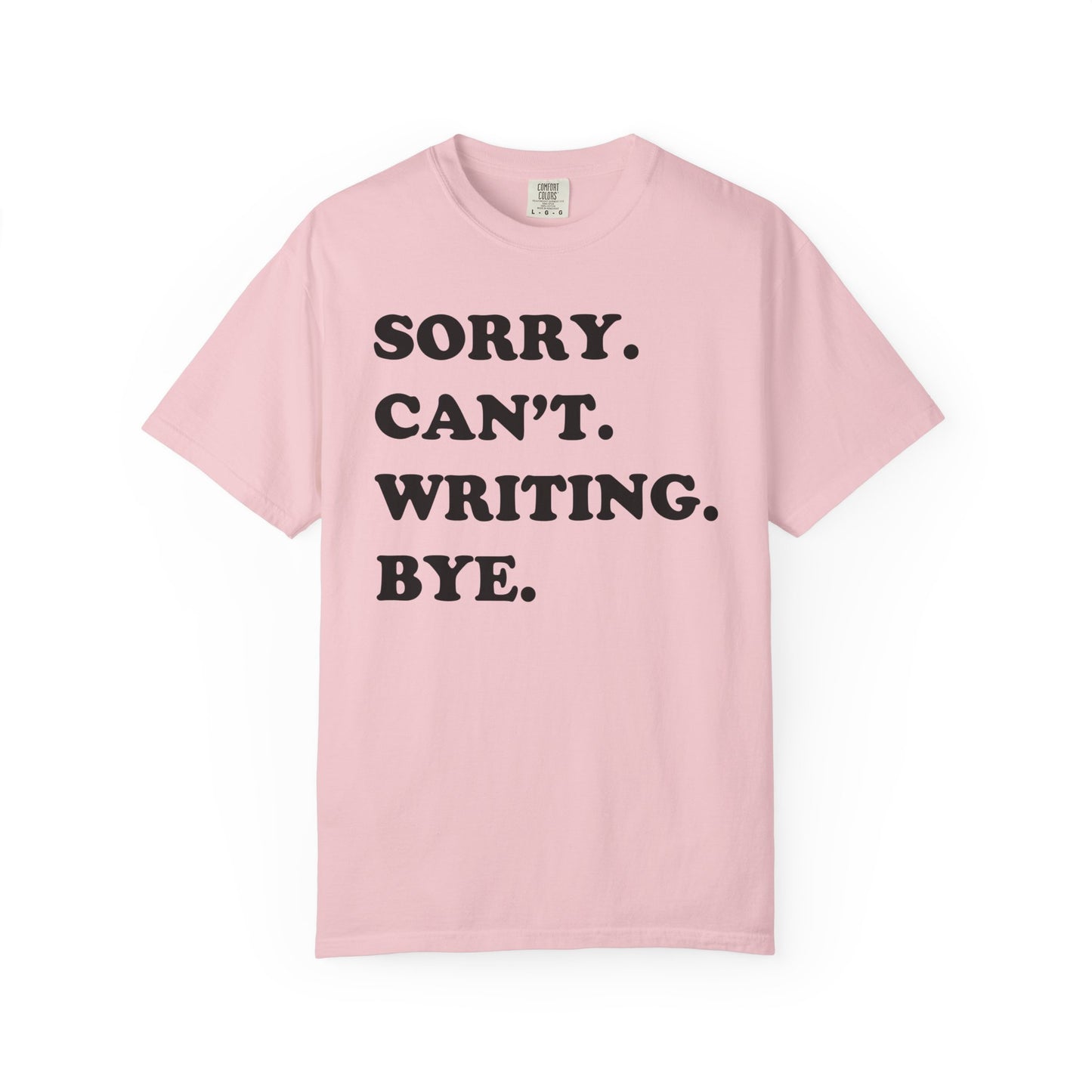 Sorry Can't Writing Bye Comfort Colors® Shirt