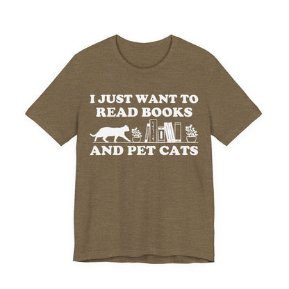 I Just Want To Read Books And Pet Cats T-Shirt