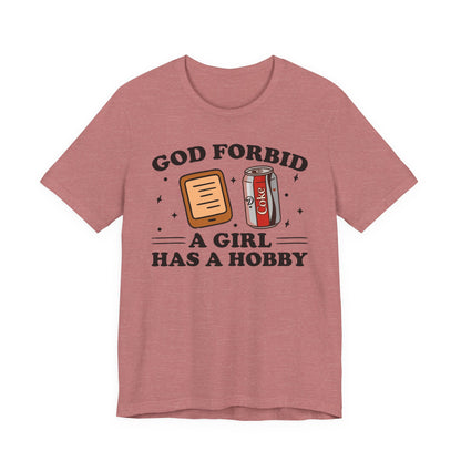 God Forbid A Girl Has A Hobby T-Shirt