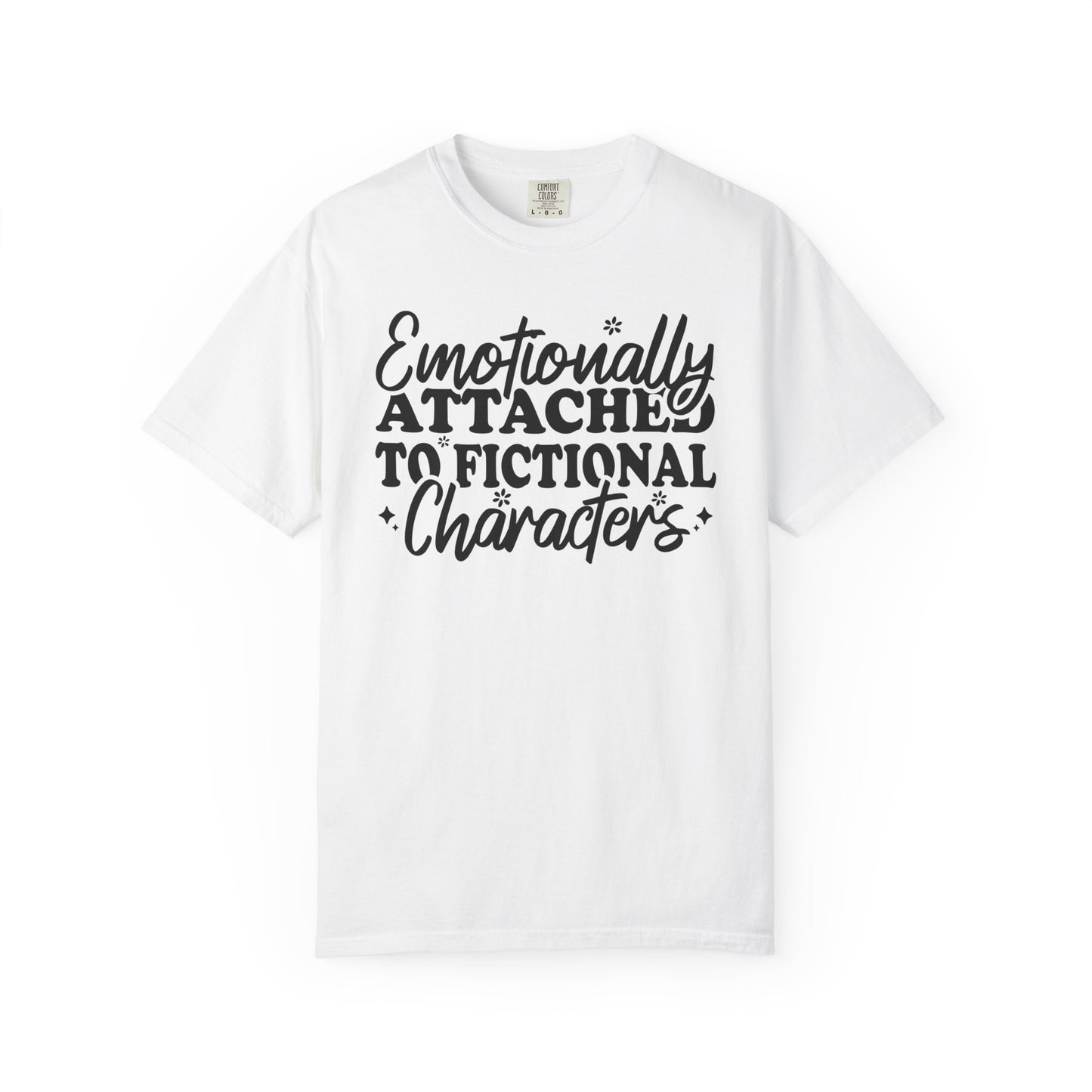 Emotionally Attached To Fictional Characters Comfort Colors® Shirt