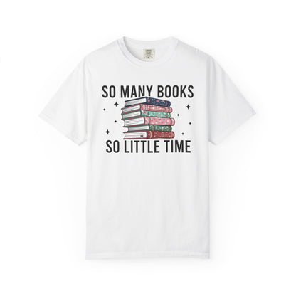 So Many Books So Little Time Comfort Colors® Shirt