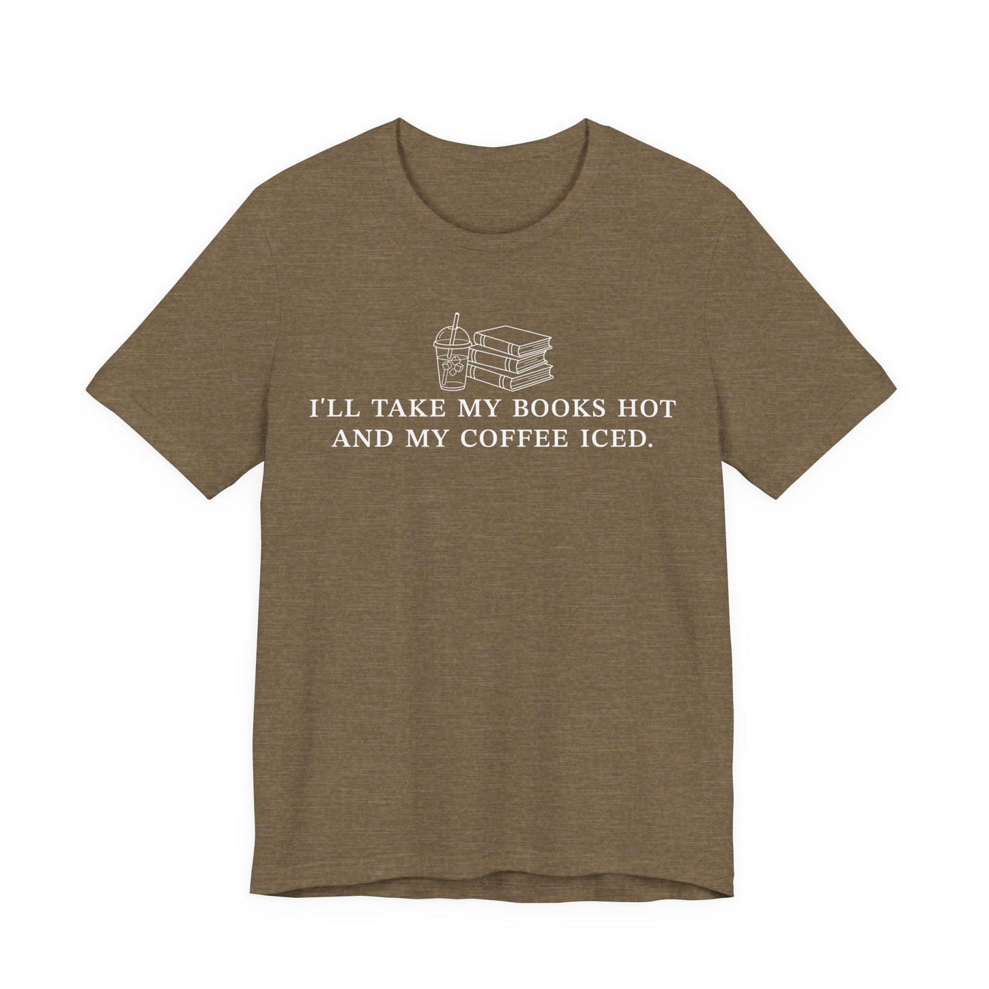 I'll Take My Books Hot And My Coffee Iced T-Shirt
