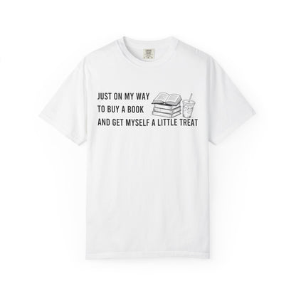 Just On My Way To Buy A Book And Get Myself A Little Treat Comfort Colors® Shirt