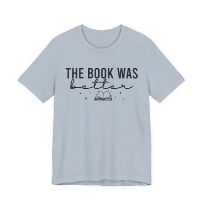 The Book Was Better T-Shirt