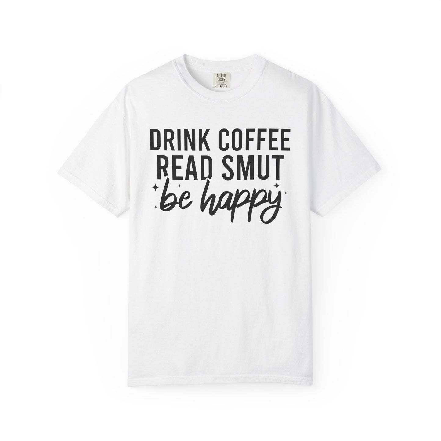 Drink Coffee Read Smut Be Happy Comfort Colors® Shirt