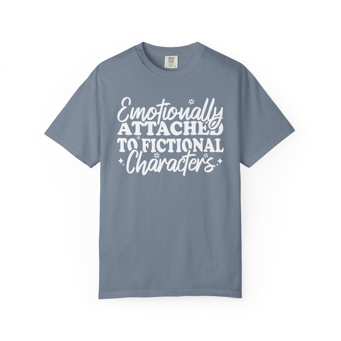 Emotionally Attached To Fictional Characters Comfort Colors® Shirt