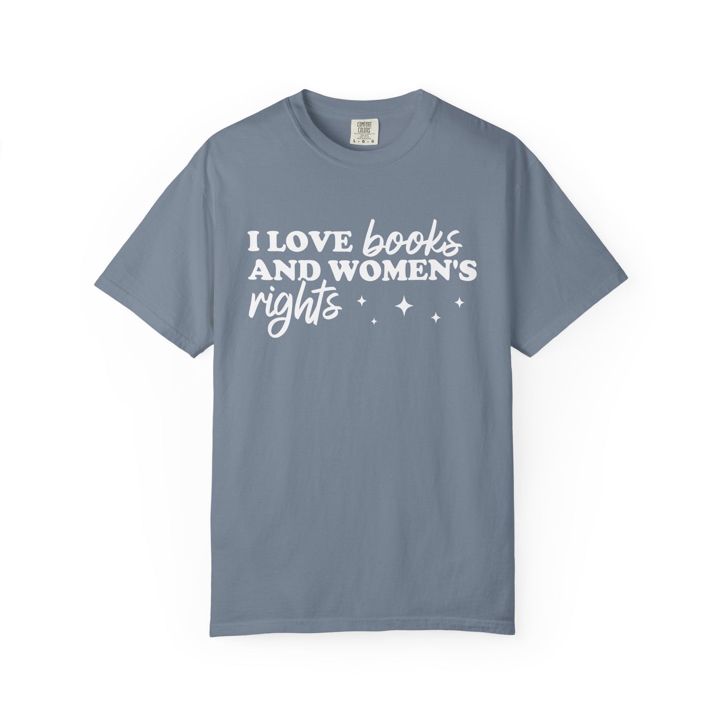 I Love Books And Women’s Rights Comfort Colors® Shirt